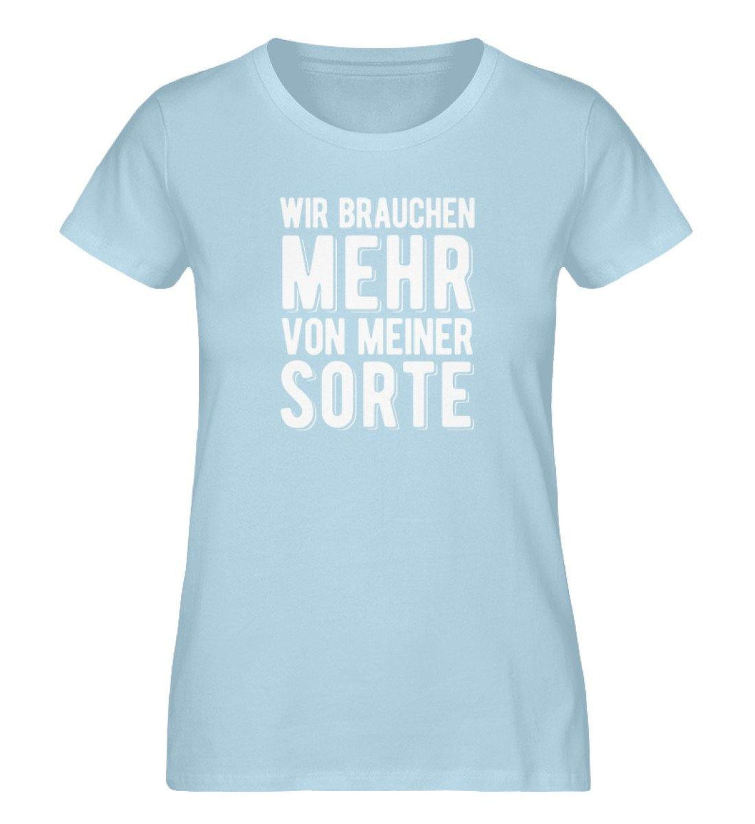 Wir brauchen mehr von meiner Sorte PR  - Damen Premium Organic Shirt - Words on Shirts Sag es mit dem Mittelfinger Shirts Hoodies Sweatshirt Taschen Gymsack Spruch Sprüche Statement