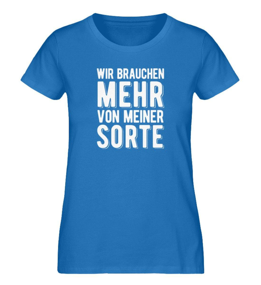 Wir brauchen mehr von meiner Sorte PR  - Damen Premium Organic Shirt - Words on Shirts Sag es mit dem Mittelfinger Shirts Hoodies Sweatshirt Taschen Gymsack Spruch Sprüche Statement