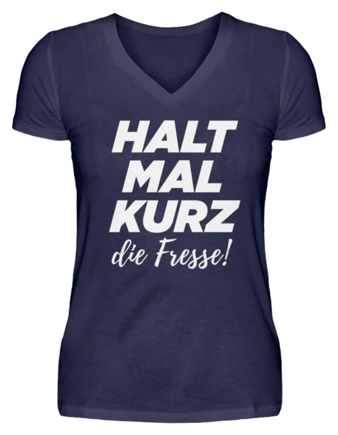 Halt mal kurz die Fresse  - V-Neck Damenshirt - Words on Shirts