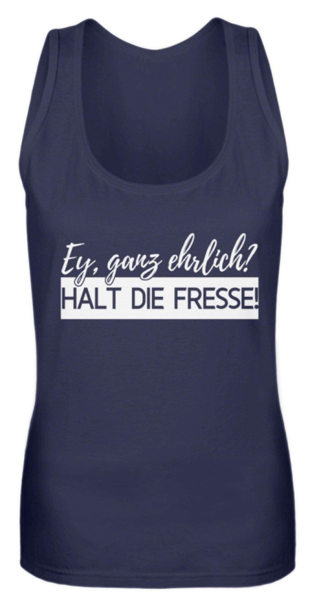 Ey ganz ehrlich? Halt die Fresse! 2k19  - Frauen Tanktop - Words on Shirts Sag es mit dem Mittelfinger Shirts Hoodies Sweatshirt Taschen Gymsack Spruch Sprüche Statement