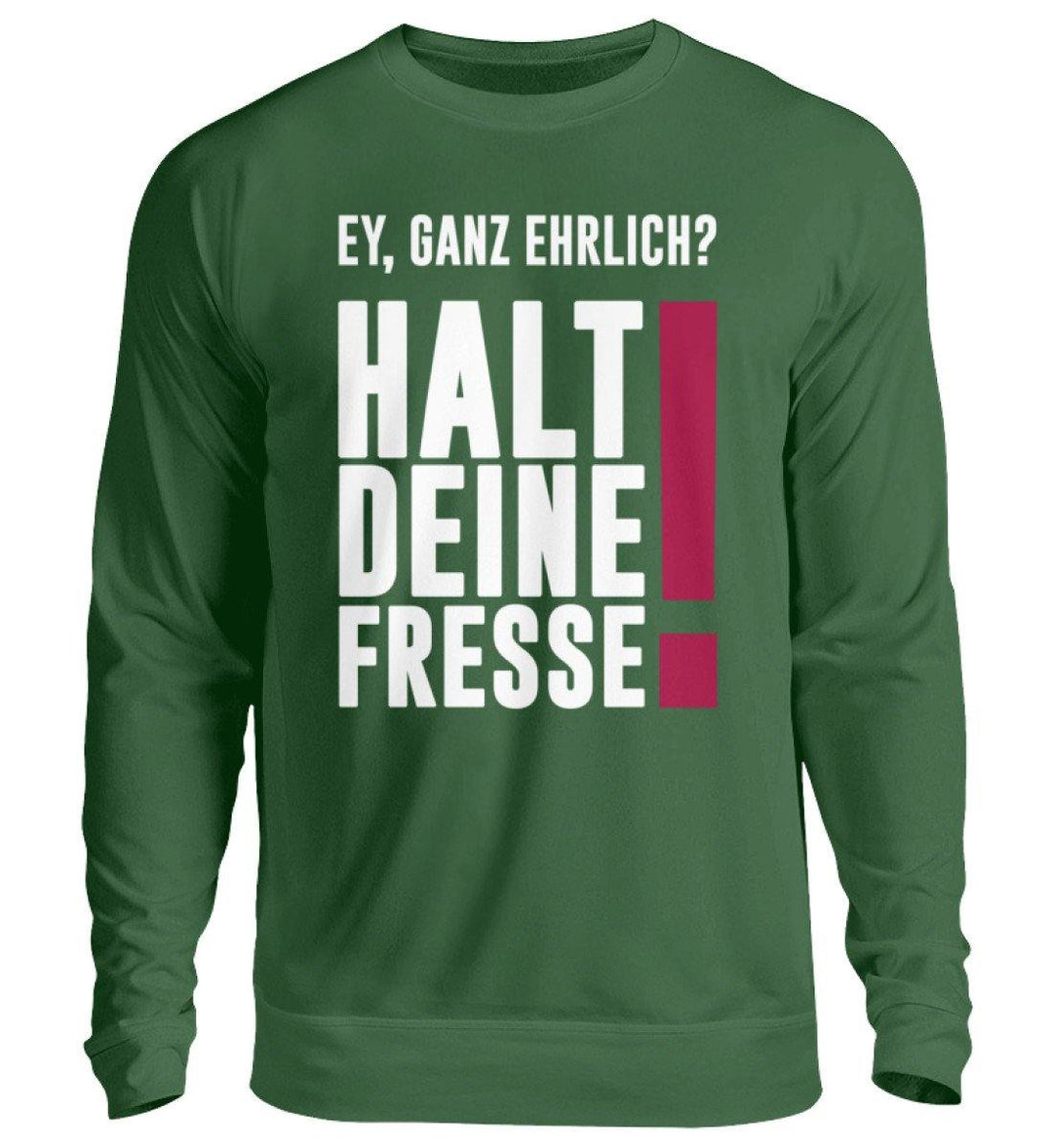 Ey ganz ehrlich? Halt die Fresse! 2020  - Unisex Pullover - Words on Shirts Sag es mit dem Mittelfinger Shirts Hoodies Sweatshirt Taschen Gymsack Spruch Sprüche Statement