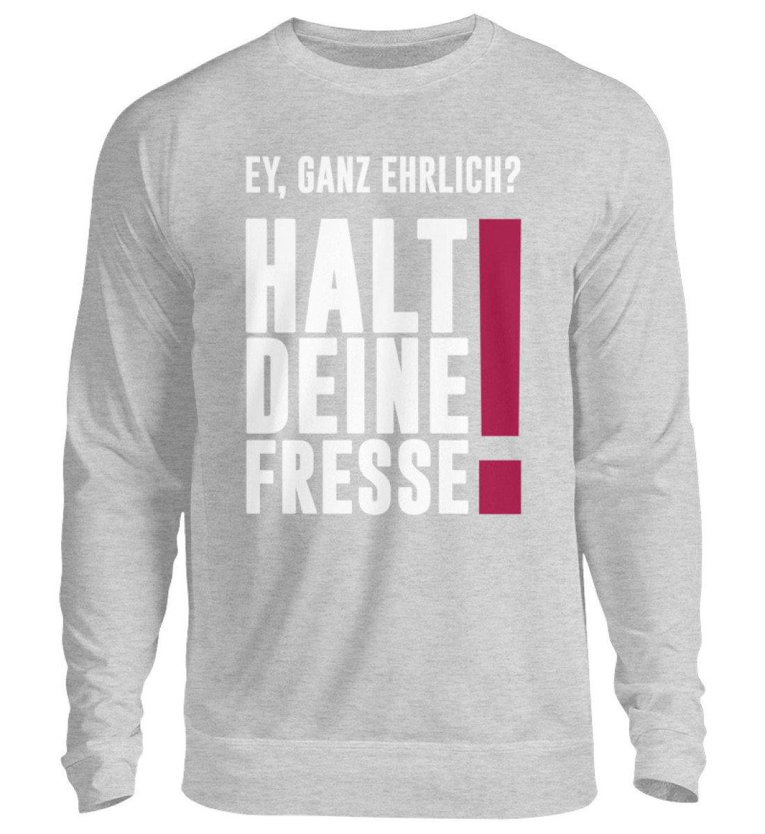 Ey ganz ehrlich? Halt die Fresse! 2020  - Unisex Pullover - Words on Shirts Sag es mit dem Mittelfinger Shirts Hoodies Sweatshirt Taschen Gymsack Spruch Sprüche Statement