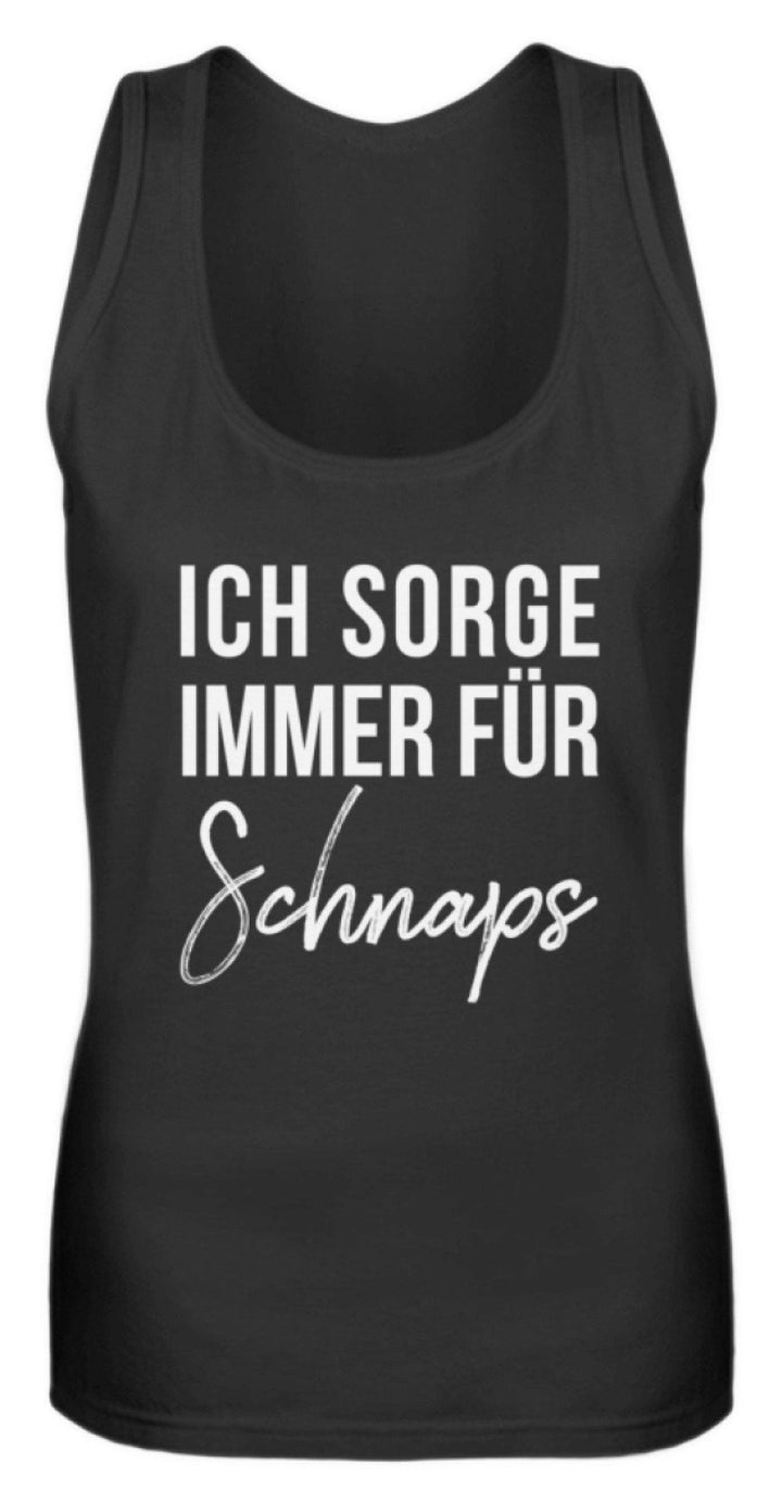 Ich sorge immer für Schnaps - Words on Shirt  - Frauen Tanktop - Words on Shirts Sag es mit dem Mittelfinger Shirts Hoodies Sweatshirt Taschen Gymsack Spruch Sprüche Statement