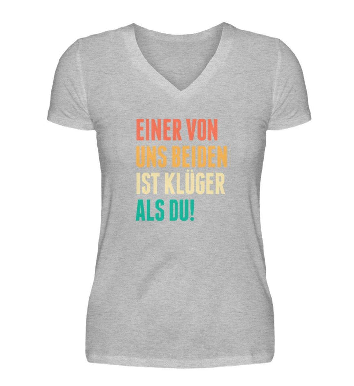 Einer von uns beiden - Words on Shirts  - V-Neck Damenshirt - Words on Shirts Sag es mit dem Mittelfinger Shirts Hoodies Sweatshirt Taschen Gymsack Spruch Sprüche Statement