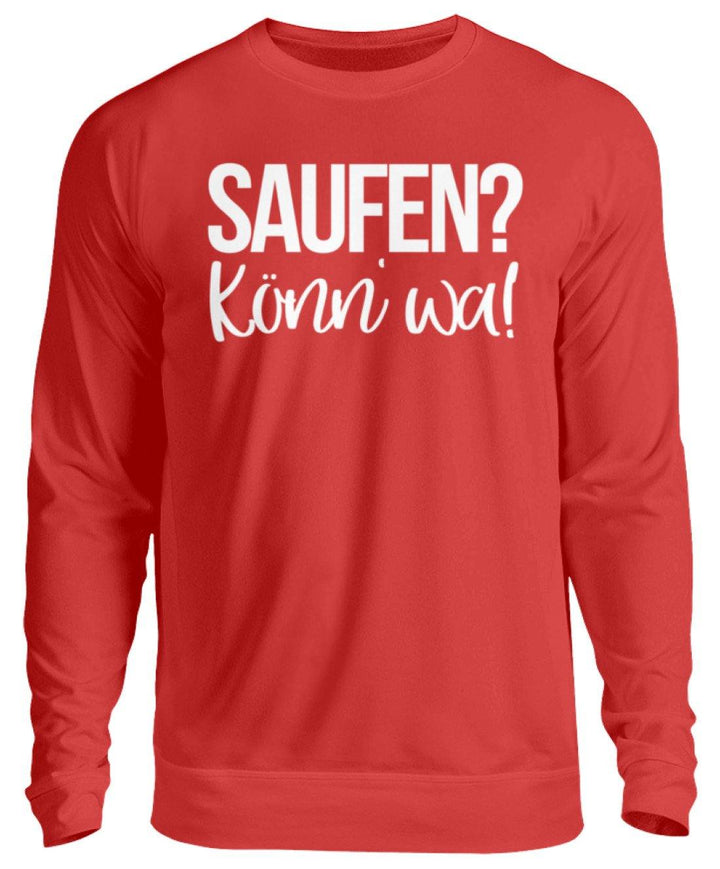 Saufen? Könn' wa!  - Unisex Pullover - Words on Shirts Sag es mit dem Mittelfinger Shirts Hoodies Sweatshirt Taschen Gymsack Spruch Sprüche Statement