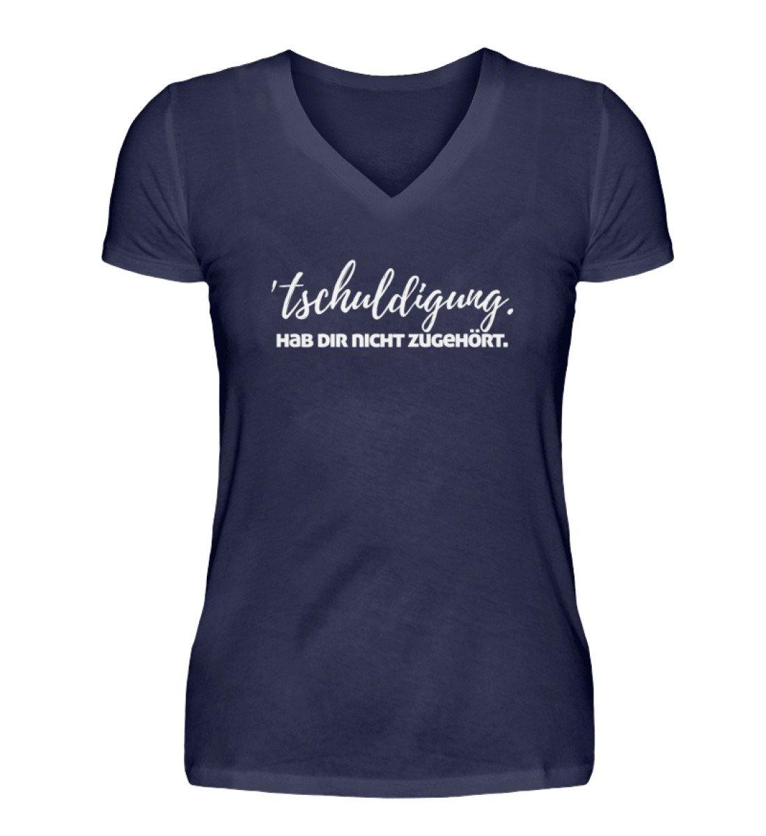 'tschuldigung. Hab dir nicht zugehört.  - V-Neck Damenshirt