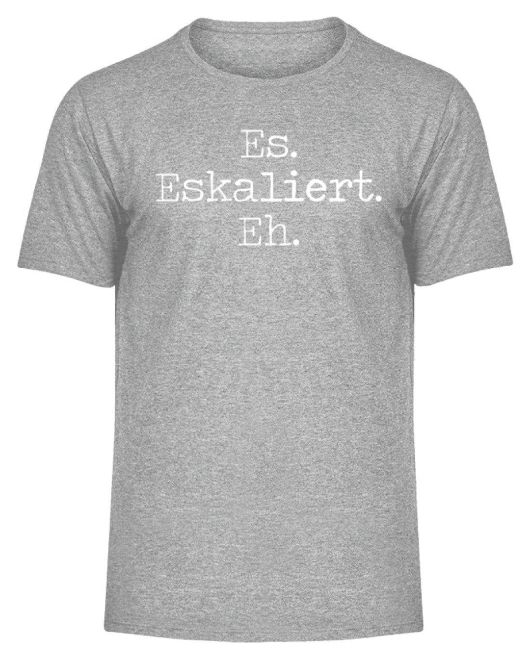 Es Eskaliert Eh - Words on Shirts (6)  - Herren Melange Shirt - Words on Shirts Sag es mit dem Mittelfinger Shirts Hoodies Sweatshirt Taschen Gymsack Spruch Sprüche Statement