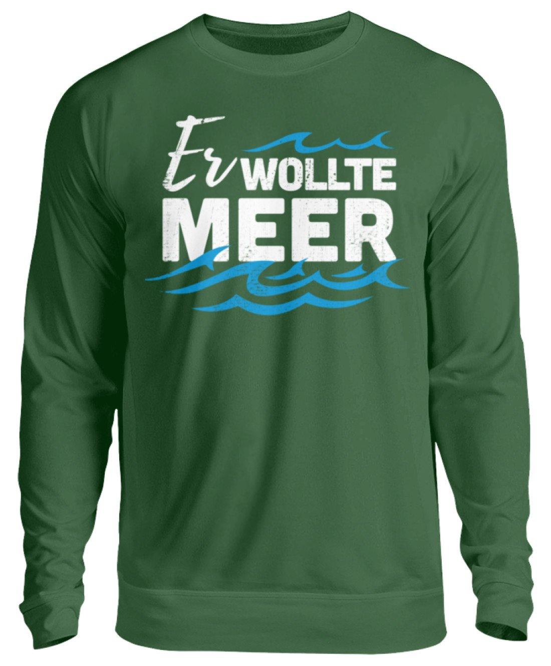 Er wollte Meer - Norddeutsch  - Unisex Pullover