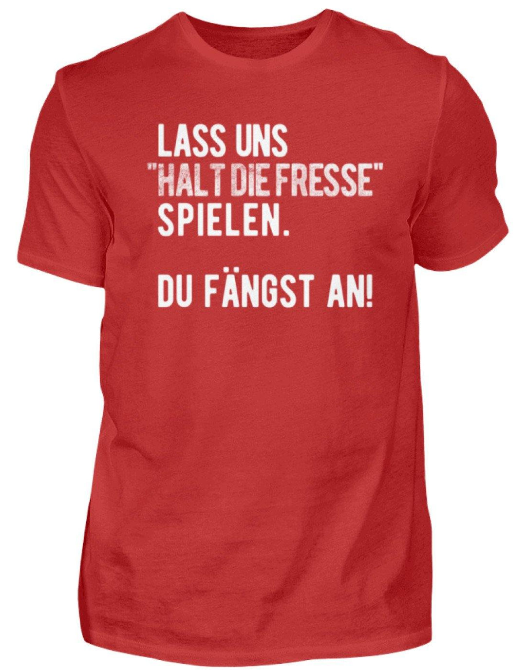 Halt die Fresse spielen. Du fängst an!  - Standard Shirt Damen/Herren - Words on Shirts Sag es mit dem Mittelfinger Shirts Hoodies Sweatshirt Taschen Gymsack Spruch Sprüche Statement