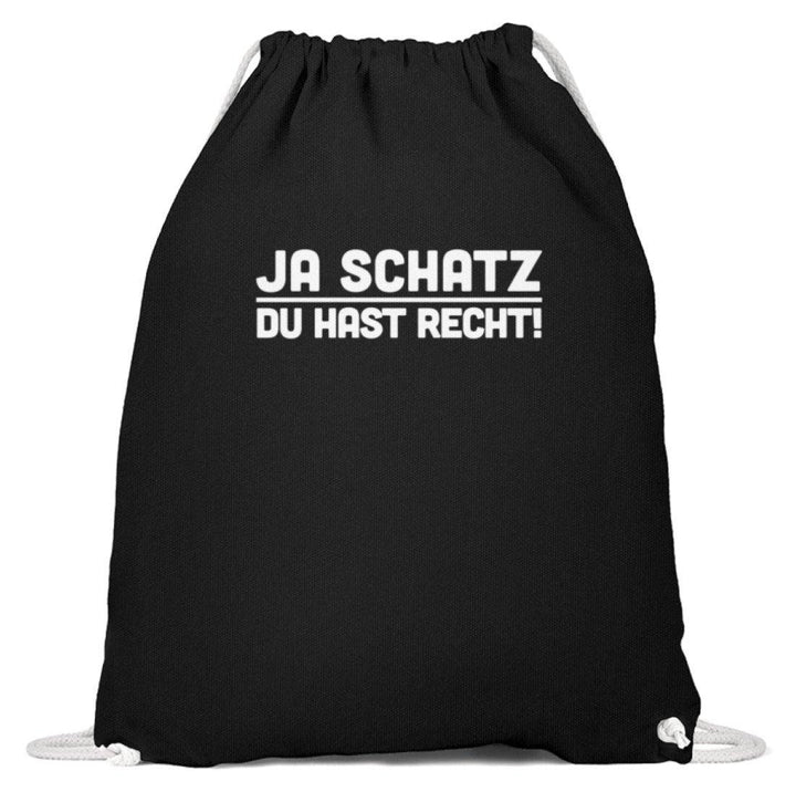 Ja Schatz Du Hast Recht Words on Shirts  - Baumwoll Gymsac - Words on Shirts Sag es mit dem Mittelfinger Shirts Hoodies Sweatshirt Taschen Gymsack Spruch Sprüche Statement