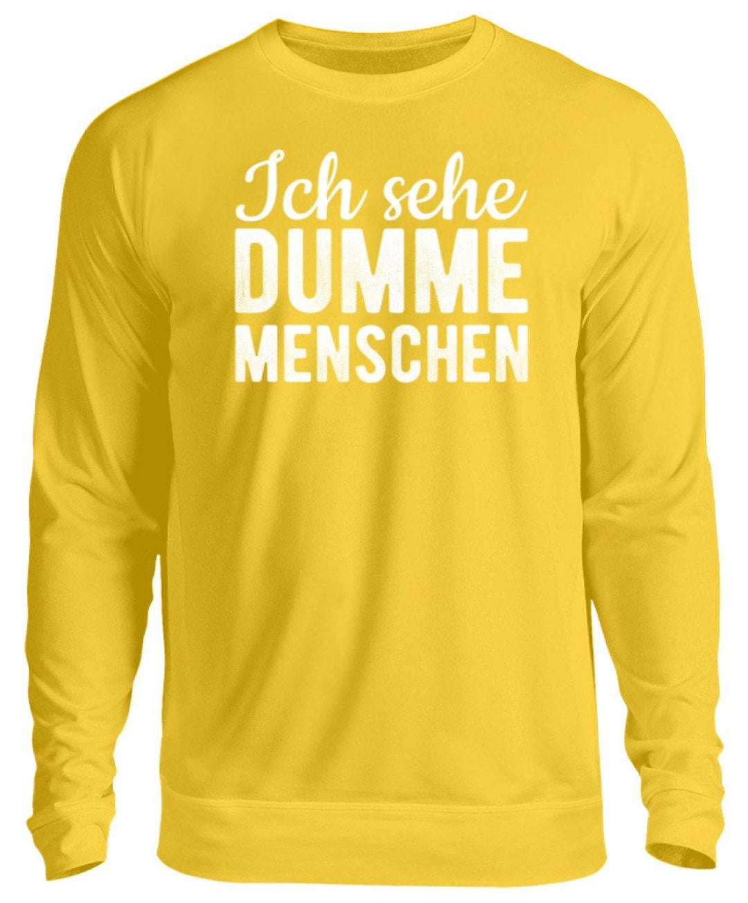 Ich sehe Dumme Menschen  - Unisex Pullover - Words on Shirts