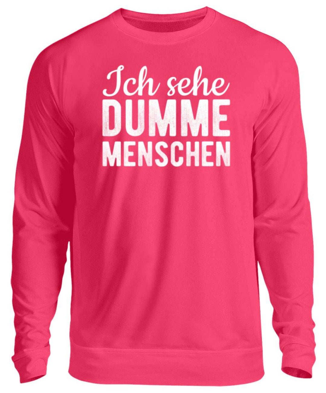 Ich sehe Dumme Menschen  - Unisex Pullover - Words on Shirts