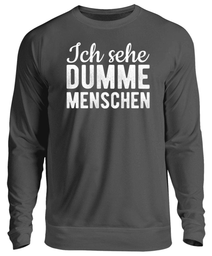 Ich sehe Dumme Menschen  - Unisex Pullover - Words on Shirts