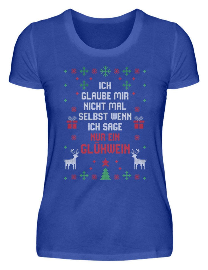 Nur ein Glühwein - Words on Shirts  - Damenshirt - Words on Shirts Sag es mit dem Mittelfinger Shirts Hoodies Sweatshirt Taschen Gymsack Spruch Sprüche Statement