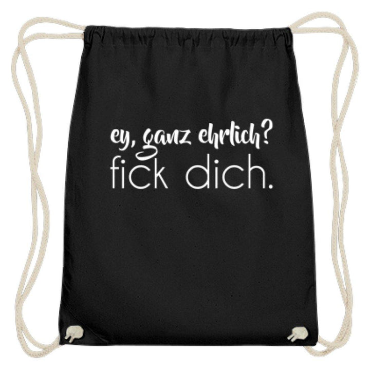 ey, ganz ehrlich? fick dich.  - Baumwoll Gymsac - Words on Shirts