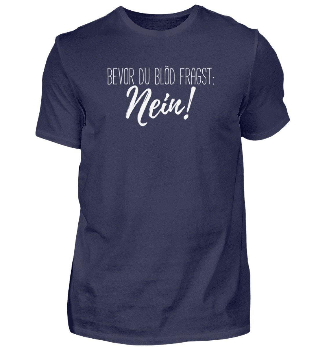 Bevor du blöd fragst... Nein  - Herren Shirt