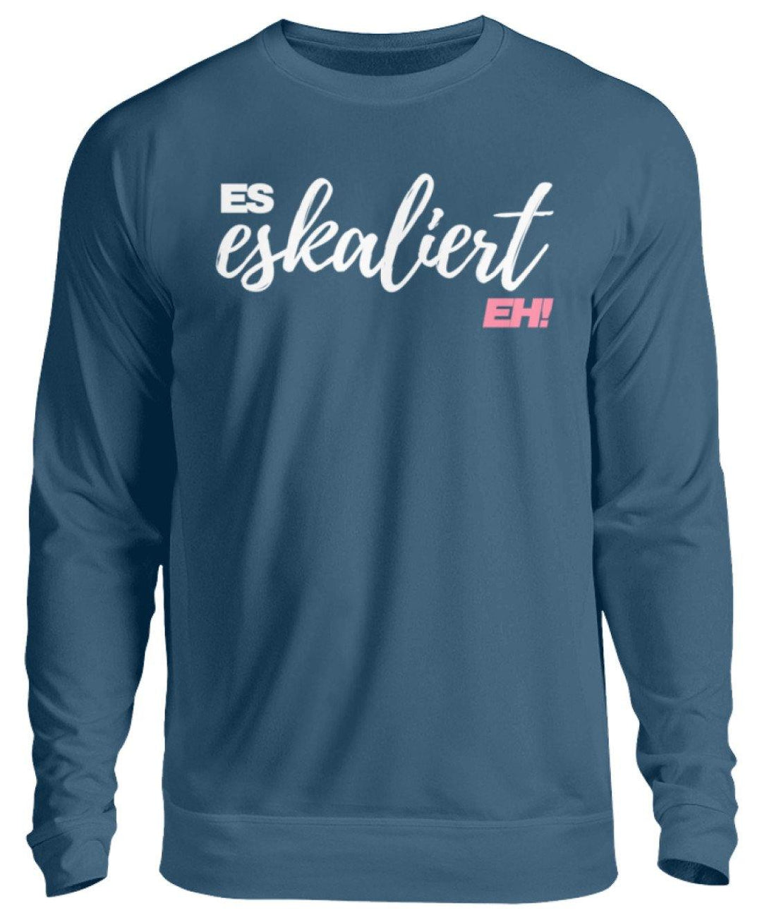 Es Eskaliert Eh - Words on Shirts (2)  - Unisex Pullover - Words on Shirts Sag es mit dem Mittelfinger Shirts Hoodies Sweatshirt Taschen Gymsack Spruch Sprüche Statement