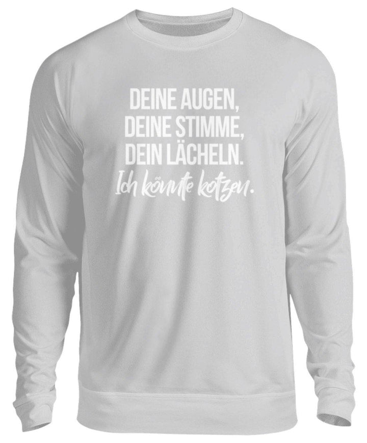 Deine Augen Kotzen Words on Shirts  - Unisex Pullover - Words on Shirts Sag es mit dem Mittelfinger Shirts Hoodies Sweatshirt Taschen Gymsack Spruch Sprüche Statement