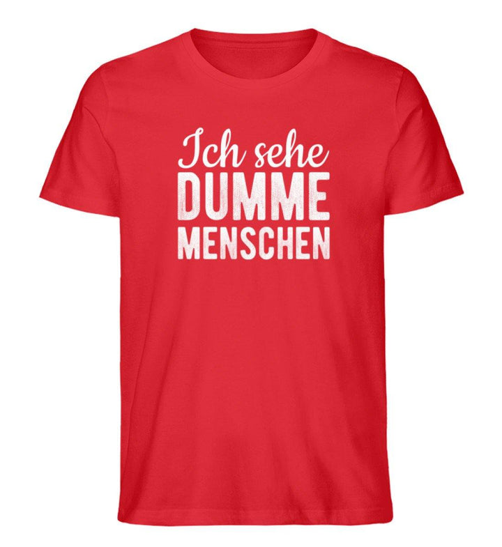 Sehe dumme Menschen Words on Shirts PR  - Herren Premium Organic Shirt - Words on Shirts Sag es mit dem Mittelfinger Shirts Hoodies Sweatshirt Taschen Gymsack Spruch Sprüche Statement