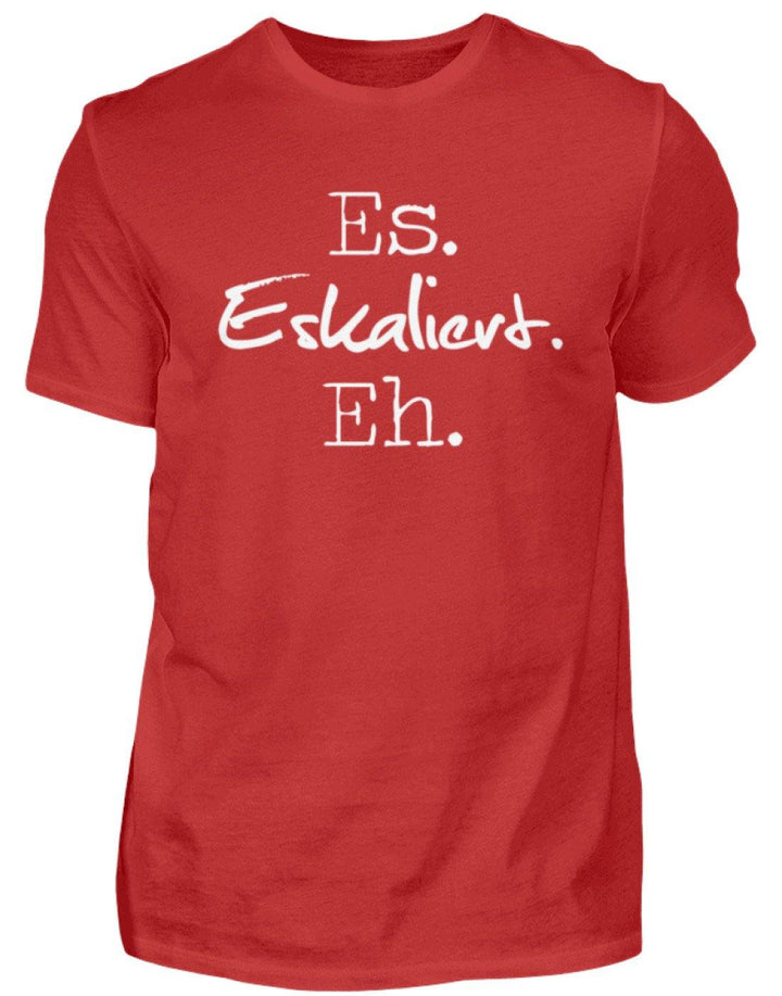 Es Eskaliert Eh - Words on Shirts (3)  - Herren Shirt - Words on Shirts Sag es mit dem Mittelfinger Shirts Hoodies Sweatshirt Taschen Gymsack Spruch Sprüche Statement