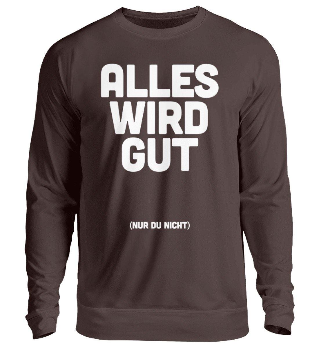 Alles wird gut (nur du nicht)  - Unisex Pullover