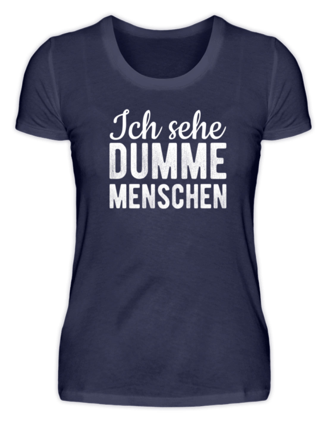 Ich sehe Dumme Menschen  - Damenshirt