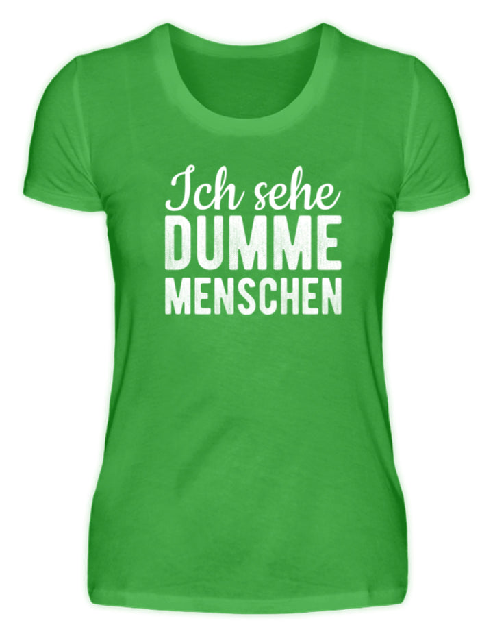 Ich sehe Dumme Menschen  - Damenshirt - Words on Shirts