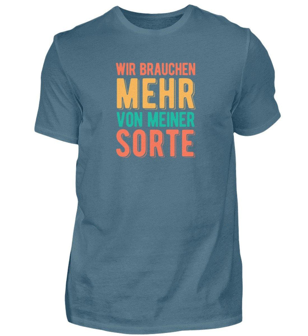 Wir brauchen mehr von meiner Sorte  - Herren Shirt - Words on Shirts Sag es mit dem Mittelfinger Shirts Hoodies Sweatshirt Taschen Gymsack Spruch Sprüche Statement