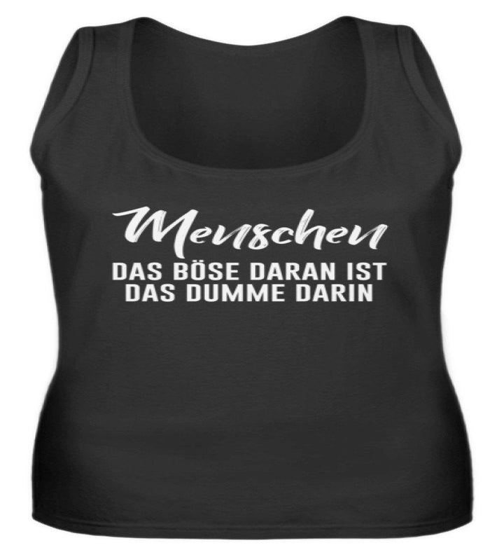 Menschen - Das Böse - Words on Shirt  - Frauen Tanktop - Words on Shirts Sag es mit dem Mittelfinger Shirts Hoodies Sweatshirt Taschen Gymsack Spruch Sprüche Statement