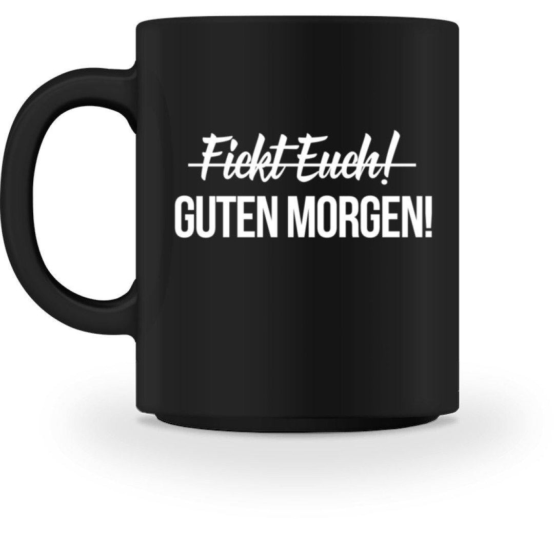 F!ickt Euch Guten Morgen Tasse  - Tasse - Words on Shirts