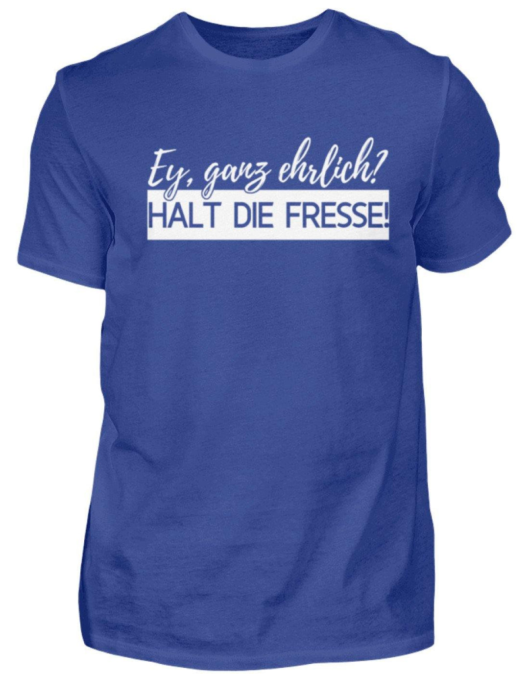 Ey ganz ehrlich? Halt die Fresse! 2k19  - Standard Shirt Damen/Herren - Words on Shirts Sag es mit dem Mittelfinger Shirts Hoodies Sweatshirt Taschen Gymsack Spruch Sprüche Statement