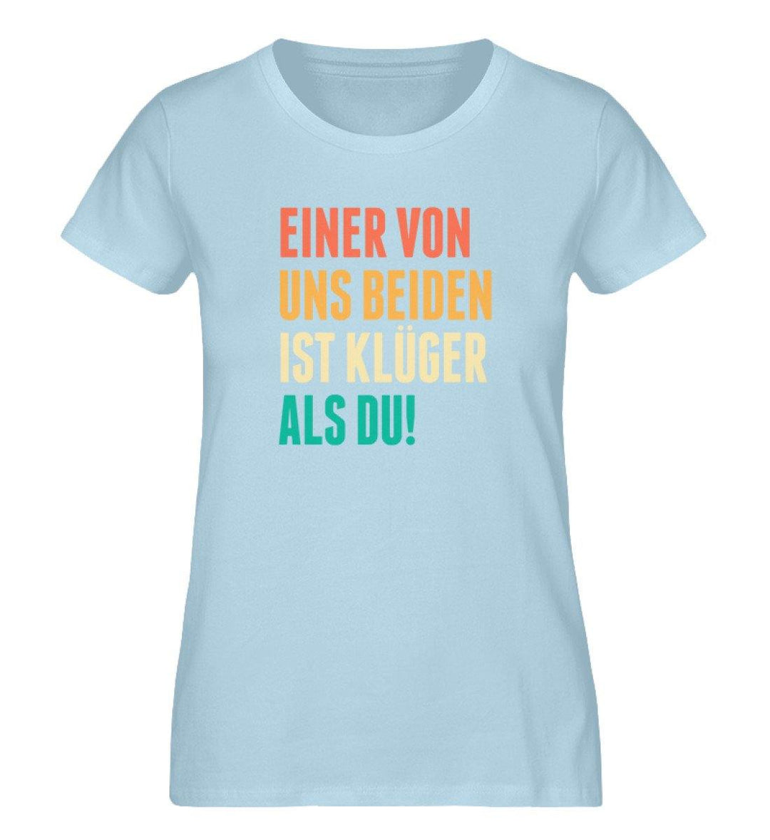 Einer von uns beiden Words on Shirts PR  - Damen Premium Organic Shirt - Words on Shirts Sag es mit dem Mittelfinger Shirts Hoodies Sweatshirt Taschen Gymsack Spruch Sprüche Statement