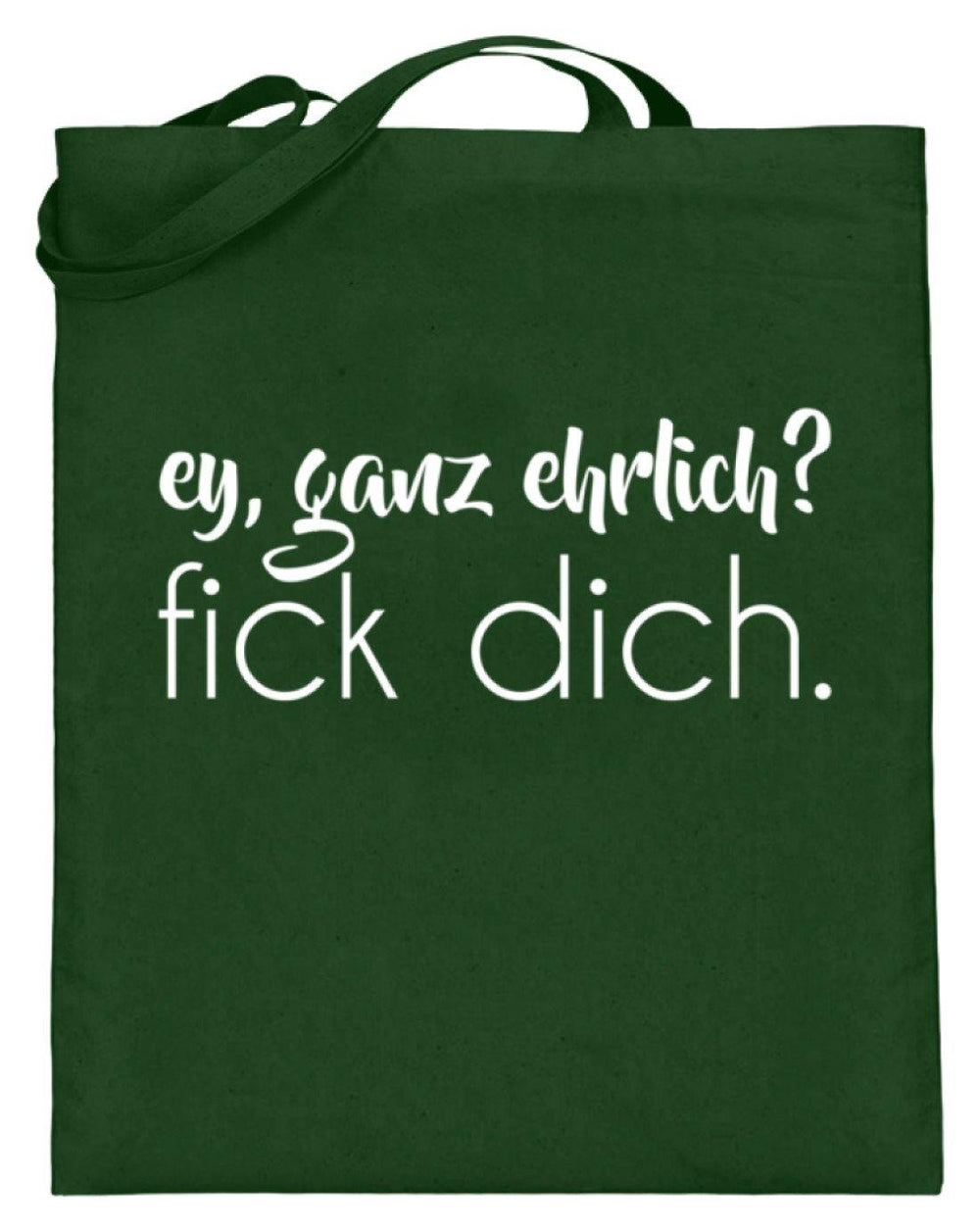 ey, ganz ehrlich? fick dich.  - Jutebeutel (mit langen Henkeln) - Words on Shirts