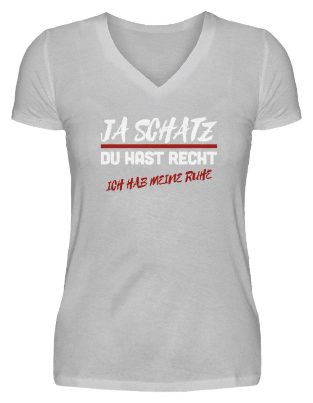 Ja Schatz Du Hast Recht - Ruhe  - V-Neck Damenshirt - Words on Shirts Sag es mit dem Mittelfinger Shirts Hoodies Sweatshirt Taschen Gymsack Spruch Sprüche Statement