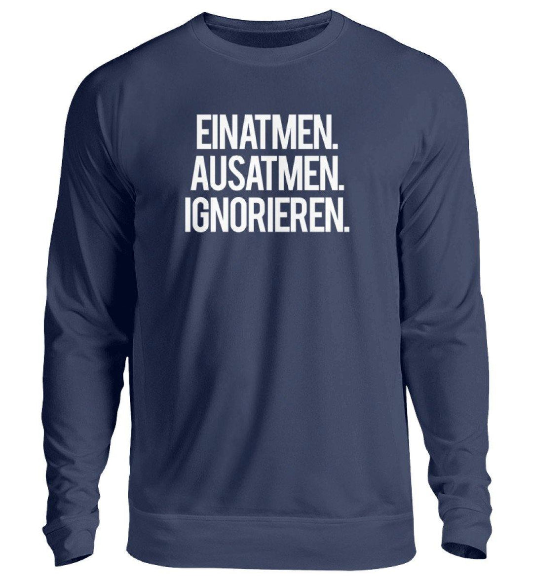 Einatmen Ausatmen Ignorieren   - Unisex Pullover - Words on Shirts - Words on Shirts Sag es mit dem Mittelfinger Shirts Hoodies Sweatshirt Taschen Gymsack Spruch Sprüche Statement