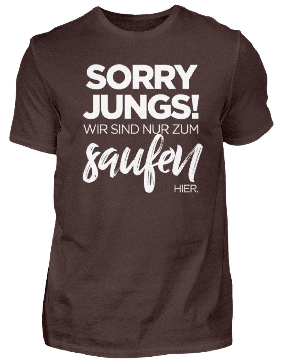 Sorry Jungs! Nur zum saufen hier.  - Herren Shirt