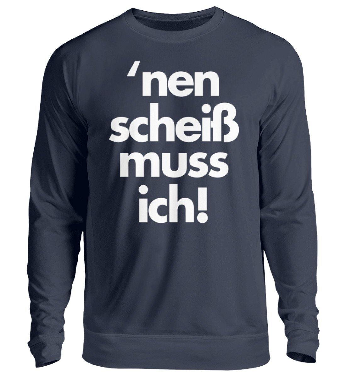 'nen scheiß muss ich - Words on Shirts  - Unisex Pullover