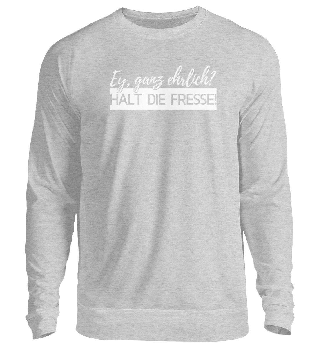 Ey ganz ehrlich? Halt die Fresse! 2k19  - Unisex Pullover