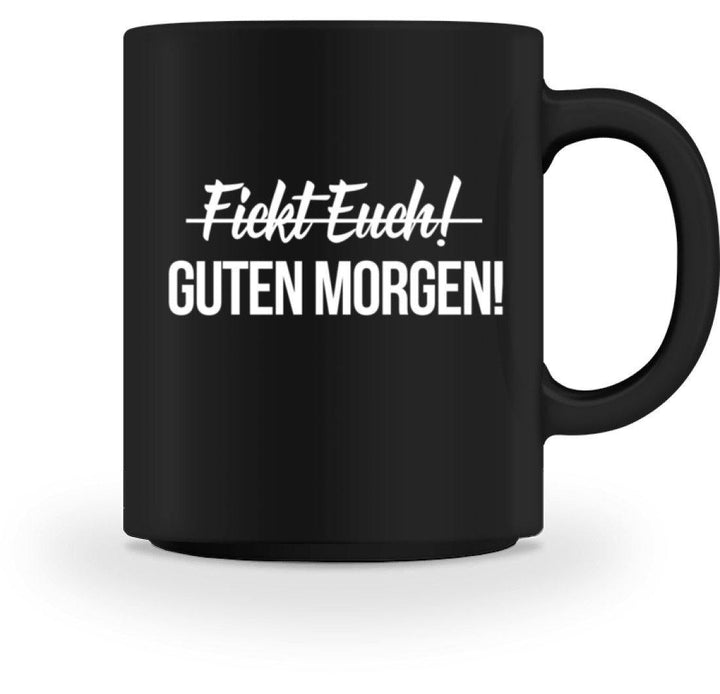 F!ickt Euch Guten Morgen Tasse  - Tasse - Words on Shirts