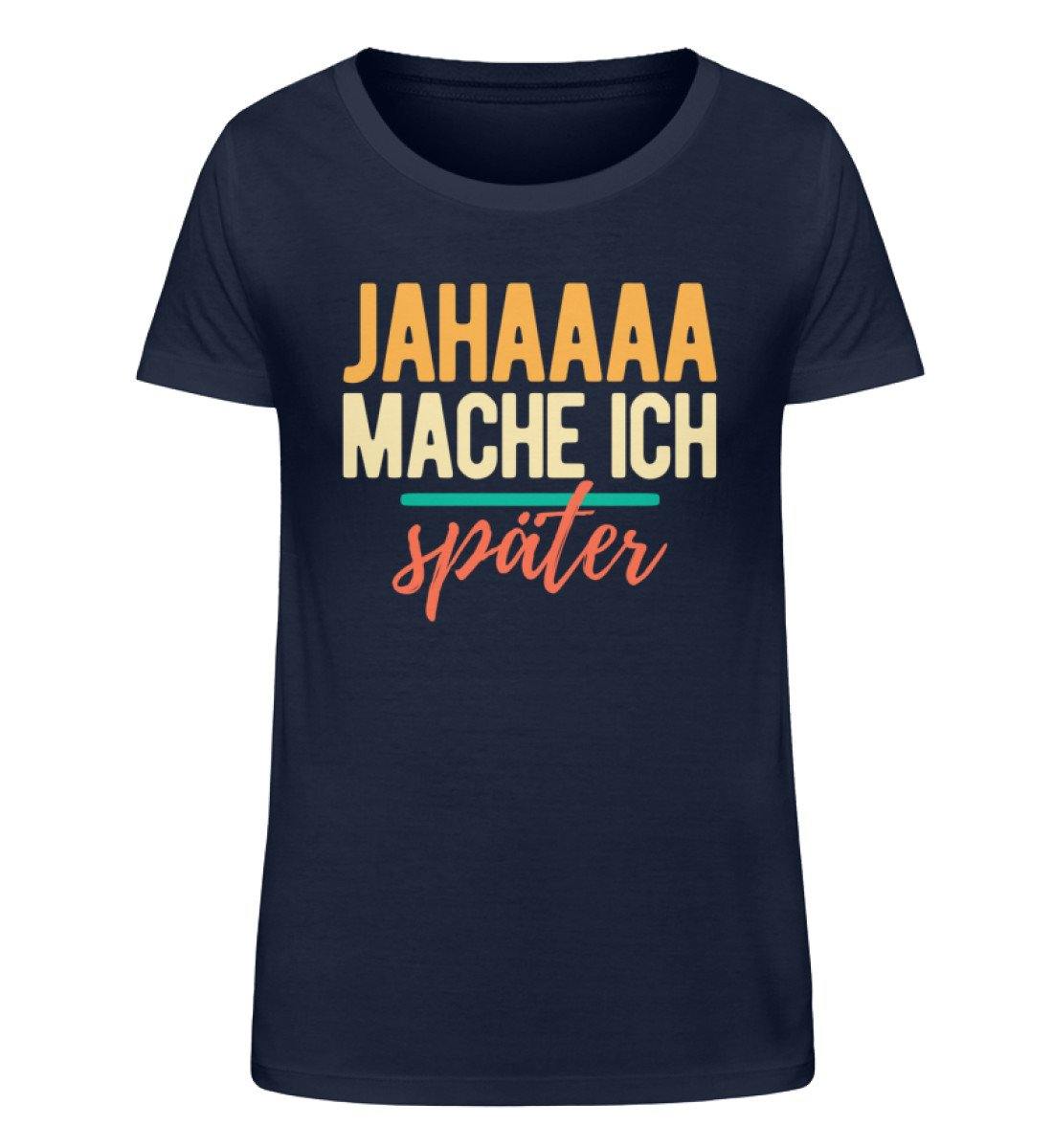 Jahaaa mache ich - später  - Damen Organic Shirt