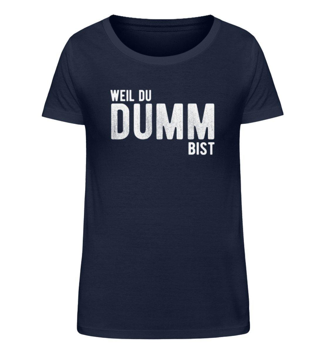 Weil du dumm bist - Words on Shirts  - Damen Organic Shirt